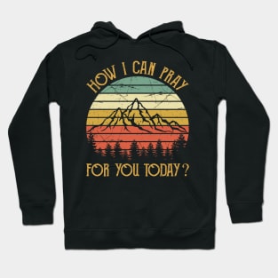 How I Can Pray For You Today Vintage Christian Hoodie